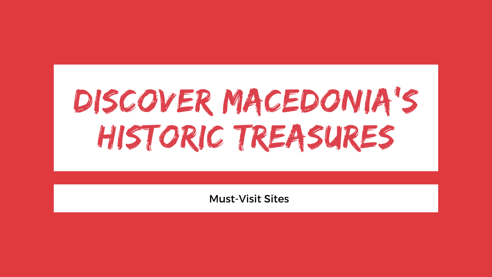 Discover Macedonia's Historic Treasures: Must-Visit Sites