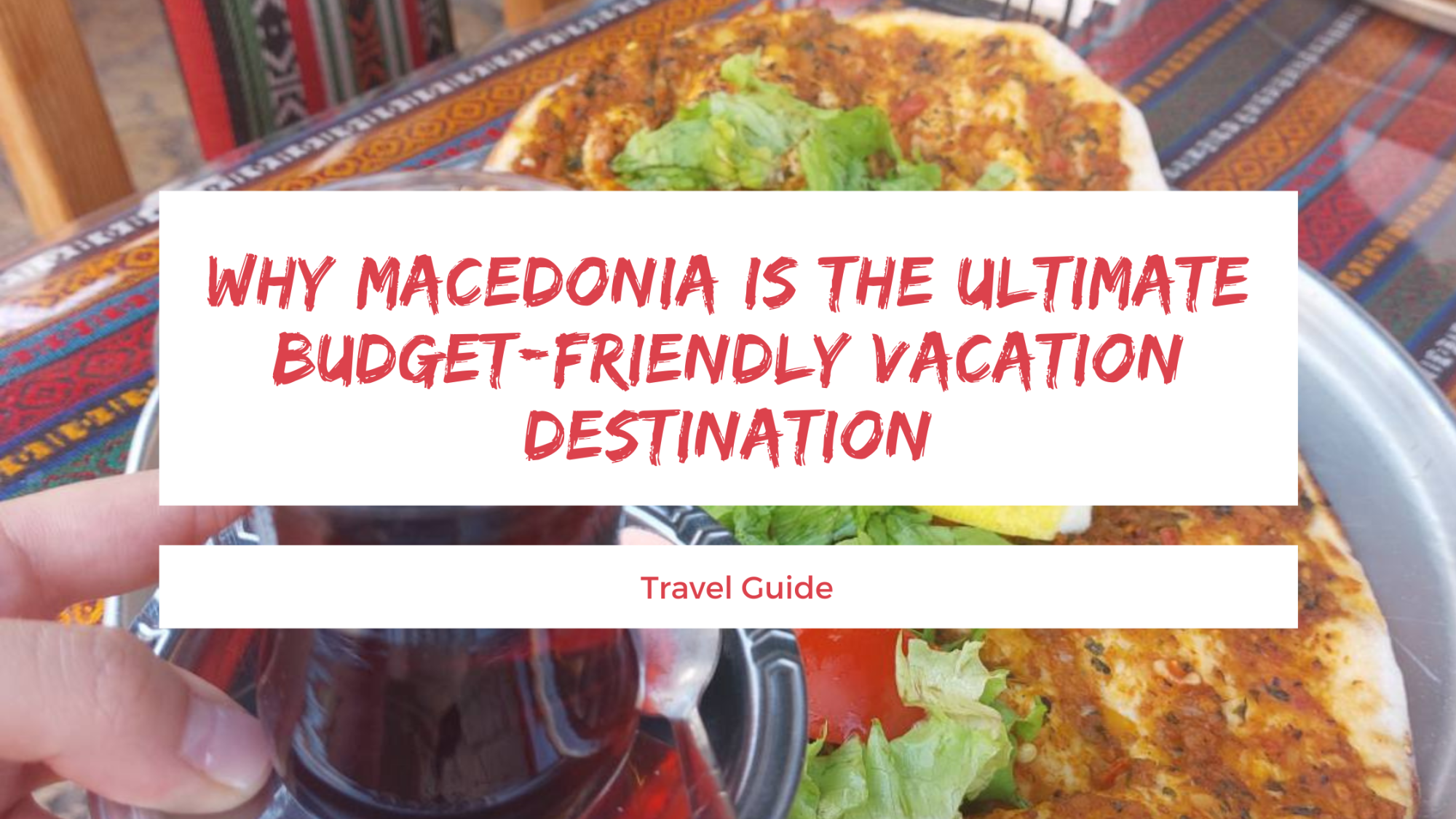 Why Macedonia is the Ultimate Budget-Friendly Vacation Destination