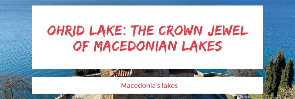 Ohrid Lake – The Crown Jewel of Macedonian Lakes