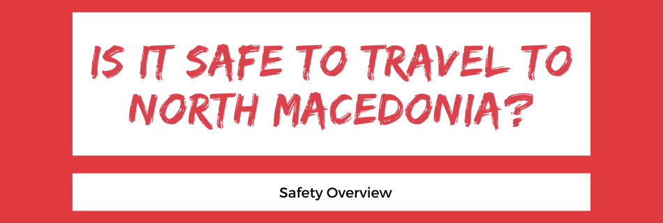 Is It Safe to Travel to North Macedonia?